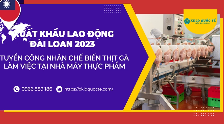 Xuất khẩu lao động Đài Loan- Tuyển công nhân chế biến thịt gà làm việc tại nhà máy thực phẩm Phúc Cơ 2023
