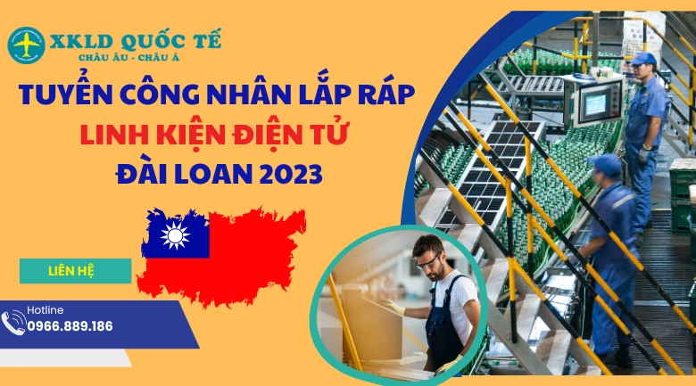 Xuất khẩu lao động Đài Loan - Tuyển công nhân lắp ráp linh kiện điện tử làm việc tại Đào Viên Đài Loan 2023