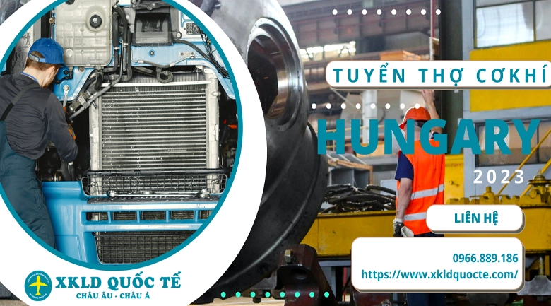 Xuất khẩu lao động Châu Âu - Tuyển thợ cơ khí làm việc tại Hungary 2023