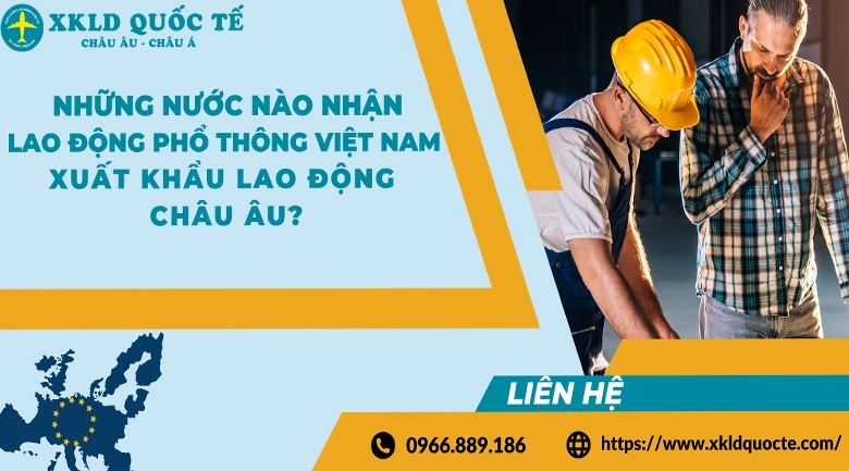 Những nước nào nhận lao động phổ thông Việt Nam xuất khẩu lao động Châu Âu?