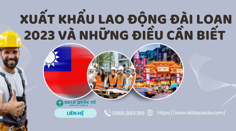 Xuất khẩu lao động Đài Loan 2023 và những điều cần biết